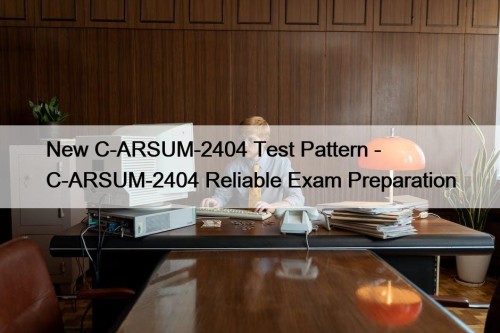 New C-ARSUM-2404 Test Pattern - C-ARSUM-2404 Reliable Exam ...