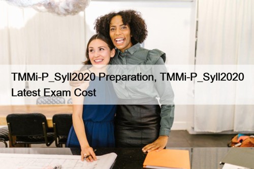 TMMi-P_Syll2020 Preparation, TMMi-P_Syll2020 Latest Exam Cost